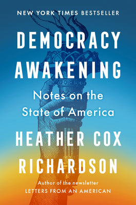 Cover Image for Democracy Awakening: Notes on the State of America -- Heather Cox Richardson, Hardcover
