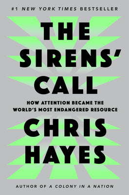 Cover Image for The Sirens' Call: How Attention Became the World's Most Endangered Resource -- Chris Hayes, Hardcover