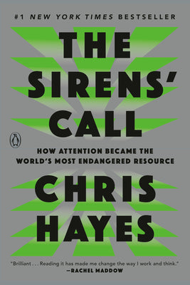 Cover Image for The Sirens' Call: How Attention Became the World's Most Endangered Resource -- Chris Hayes, Paperback