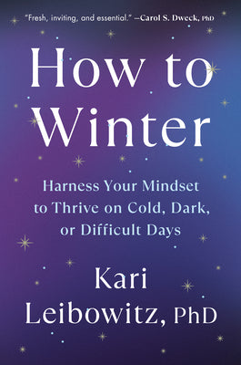 Cover Image for How to Winter: Harness Your Mindset to Thrive on Cold, Dark, or Difficult Days -- Kari Leibowitz, Hardcover