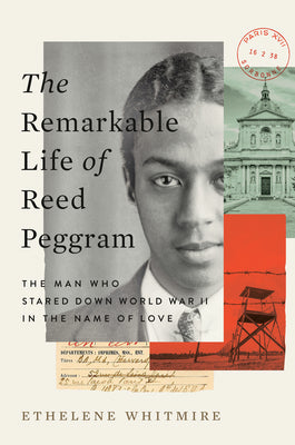 Cover Image for The Remarkable Life of Reed Peggram: The Man Who Stared Down World War II in the Name of Love -- Ethelene Whitmire, Hardcover