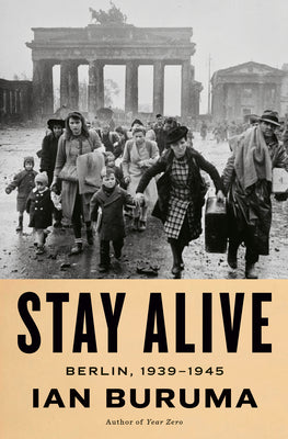Cover Image for Stay Alive: Berlin, 1939-1945 -- Ian Buruma, Hardcover