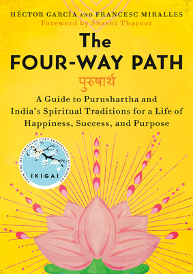 Cover Image for The Four-Way Path: A Guide to Purushartha and India's Spiritual Traditions for a Life of Happiness, Success, and Purpose -- Héctor García, Hardcover
