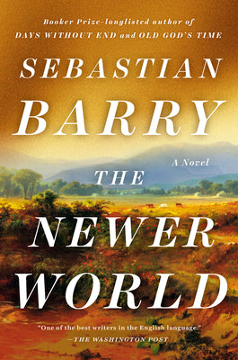 Cover Image for The Newer World -- Sebastian Barry, Hardcover
