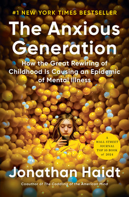 Cover Image for The Anxious Generation: How the Great Rewiring of Childhood Is Causing an Epidemic of Mental Illness -- Jonathan Haidt, Hardcover