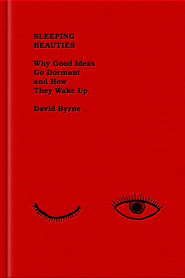 Cover Image for Sleeping Beauties: Why Good Ideas Go Dormant and How They Wake Up -- David Byrne, Hardcover