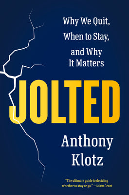 Cover Image for Jolted: Why We Quit, When to Stay, and Why It Matters -- Anthony Klotz, Hardcover