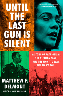 Cover Image for Until the Last Gun Is Silent: A Story of Patriotism, the Vietnam War, and the Fight to Save America's Soul -- Matthew F. Delmont, Hardcover