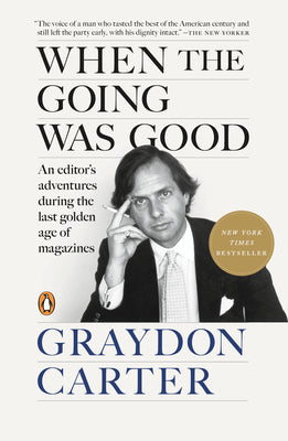 Cover Image for When the Going Was Good: An Editor's Adventures During the Last Golden Age of Magazines -- Graydon Carter, Paperback