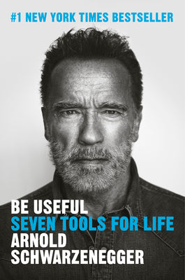 Cover Image for Be Useful: Seven Tools for Life -- Arnold Schwarzenegger, Hardcover