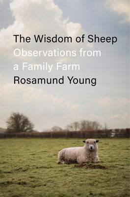 Cover Image for The Wisdom of Sheep: Observations from a Family Farm -- Rosamund Young, Hardcover