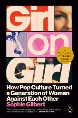 Cover Image for Girl on Girl: How Pop Culture Turned a Generation of Women Against Themselves -- Sophie Gilbert, Paperback