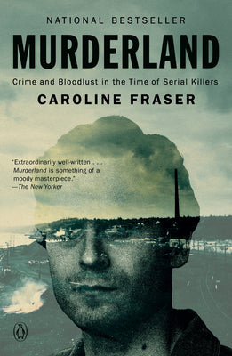 Cover Image for Murderland: Crime and Bloodlust in the Time of Serial Killers -- Caroline Fraser, Paperback