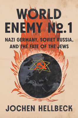 Cover Image for World Enemy No. 1: Nazi Germany, Soviet Russia, and the Fate of the Jews -- Jochen Hellbeck, Hardcover