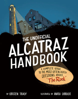 Cover Image for The Unofficial Alcatraz Handbook: A Complete Guide to the Most Often Asked Questions about the Rock -- Kristen Tracy, Hardcover