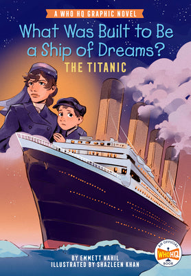 Cover Image for What Was Built to Be a Ship of Dreams?: The Titanic: A Who HQ Graphic Novel -- Emmett Nahil, Hardcover
