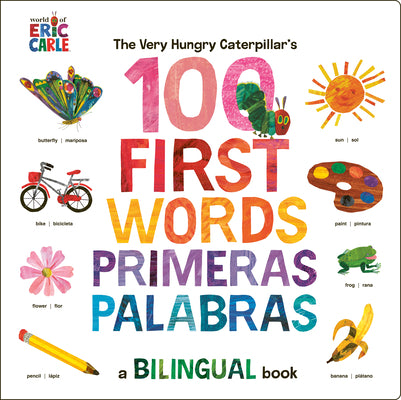 Cover Image for The Very Hungry Caterpillar's First 100 Words / Primeras 100 Palabras: A Spanish-English Bilingual Book -- Eric Carle, Board Books