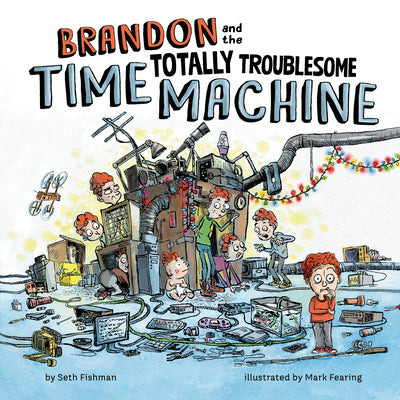 Cover Image for Brandon and the Totally Troublesome Time Machine -- Seth Fishman, Hardcover
