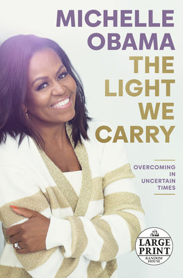 Cover Image for The Light We Carry: Overcoming in Uncertain Times -- Michelle Obama, Paperback