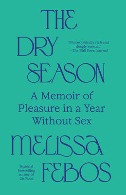Cover Image for The Dry Season: A Memoir of Pleasure in a Year Without Sex -- Melissa Febos, Paperback