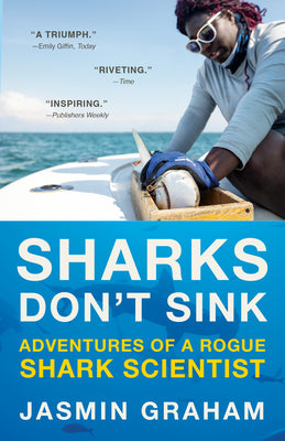 Cover Image for Sharks Don't Sink: Adventures of a Rogue Shark Scientist -- Jasmin Graham, Paperback
