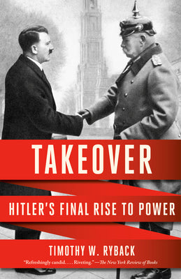 Cover Image for Takeover: Hitler's Final Rise to Power -- Timothy W. Ryback, Paperback