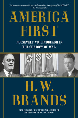 Cover Image for America First: Roosevelt vs. Lindbergh in the Shadow of War -- H. W. Brands, Paperback