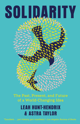 Cover Image for Solidarity: The Past, Present, and Future of a World-Changing Idea -- Leah Hunt-Hendrix, Paperback