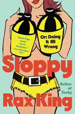 Cover Image for Sloppy: Or: Doing It All Wrong -- Rax King, Paperback