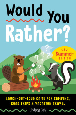 Cover Image for Would You Rather? Summer Edition: Laugh-Out-Loud Game for Camping, Road Trips, and Vacation Travel -- Lindsey Daly, Paperback
