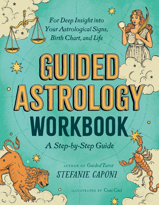 Cover Image for Guided Astrology Workbook: A Step-By-Step Guide for Deep Insight Into Your Astrological Signs, Birth Chart, and Life -- Stefanie Caponi, Paperback