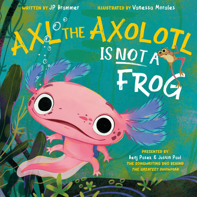 Cover Image for Axl the Axolotl Is Not a Frog -- Benj Pasek, Hardcover