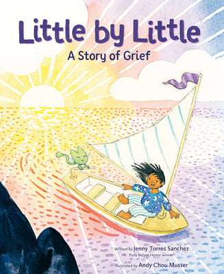 Cover Image for Little by Little: A Story of Grief -- Jenny Torres Sanchez, Hardcover