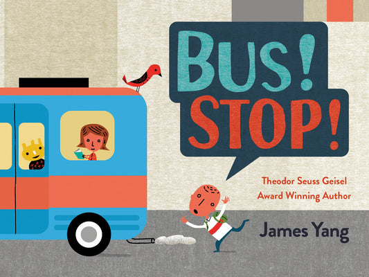 Cover Image for Bus! Stop! -- James Yang, Board Book