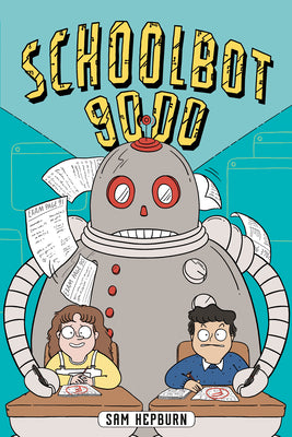 Cover Image for Schoolbot 9000: A Graphic Novel -- Sam Hepburn, Hardcover