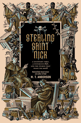 Cover Image for Stealing Saint Nick: A Legendary Corpse, a Notorious Theft, and the Stories That Shape the World -- M. T. Anderson, Hardcover
