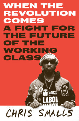 Cover Image for When the Revolution Comes: A Fight for the Future of the Working Class -- Chris Smalls, Hardcover