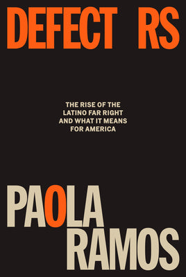 Cover Image for Defectors: The Rise of the Latino Far Right and What It Means for America -- Paola Ramos, Hardcover