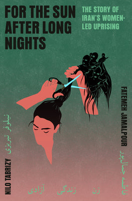 Cover Image for For the Sun After Long Nights: The Story of Iran's Women-Led Uprising -- Fatemeh Jamalpour, Hardcover