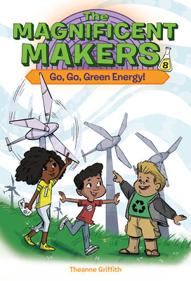 Cover Image for The Magnificent Makers #8: Go, Go, Green Energy! -- Theanne Griffith, Paperback