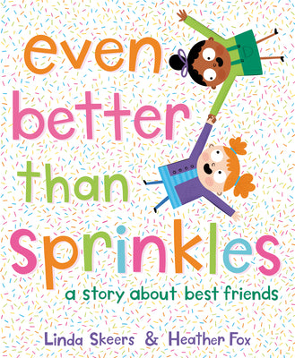 Cover Image for Even Better Than Sprinkles: A Story about Best Friends -- Linda Skeers, Hardcover