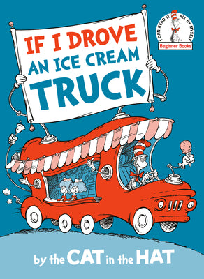 Cover Image for If I Drove an Ice Cream Truck--By the Cat in the Hat -- Random House, Hardcover