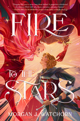 Cover Image for Fire to the Stars -- Morgan J. Watchorn, Hardcover