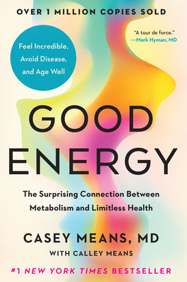 Cover Image for Good Energy: The Surprising Connection Between Metabolism and Limitless Health -- Casey Means, Hardcover