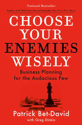 Cover Image for Choose Your Enemies Wisely: Business Planning for the Audacious Few -- Patrick Bet-David, Hardcover
