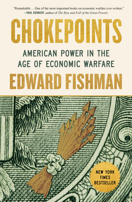 Cover Image for Chokepoints: American Power in the Age of Economic Warfare -- Edward Fishman, Hardcover
