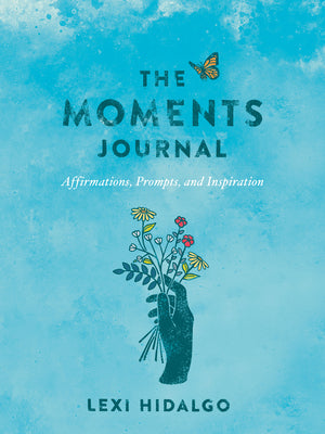 Cover Image for The Moments Journal: Affirmations, Prompts, and Inspiration -- Lexi Hidalgo, Paperback
