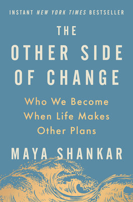 Cover Image for The Other Side of Change: Who We Become When Life Makes Other Plans -- Maya Shankar, Hardcover