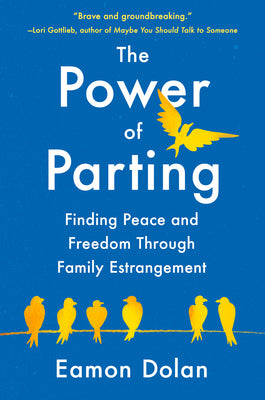 Cover Image for The Power of Parting: Finding Peace and Freedom Through Family Estrangement -- Eamon Dolan, Hardcover