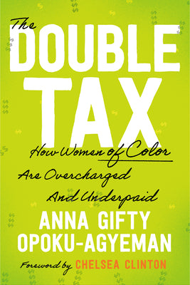 Cover Image for The Double Tax: How Women of Color Are Overcharged and Underpaid -- Anna Gifty Opoku-Agyeman, Hardcover